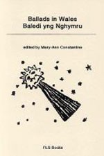 Ballads in Wales/Baledi yng Nghymru edited by Mary-Ann Constantine