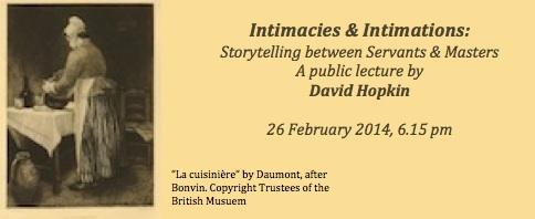 “Intimacies and Intimations: Storytelling between Servants and Masters” A Public Lecture by Dr David Hopkin (Hertford College, University of Oxford)
